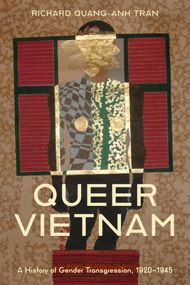 Queer Vietnam: A History of Gender Transgression, 1920-1945 - Richard Quang-anh Tran