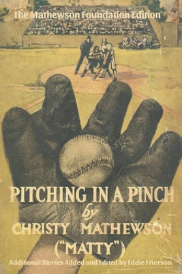 Pitching in a Pinch: Or Baseball From The Inside - With New Stories Never Before Published in Book Form - Eddie Frierson