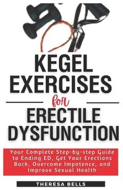 Coperta cărții 'Kegel Exercises for Erectile Dysfunction: Your Complete Step-by-step Guide to Ending ED, Get Your Erections Back,'