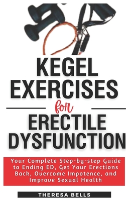 Coperta cărții 'Kegel Exercises for Erectile Dysfunction: Your Complete Step-by-step Guide to Ending ED, Get Your Erections Back,'