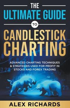 Poza produsului The Ultimate Guide to Candlestick Charting - Alex Richards
