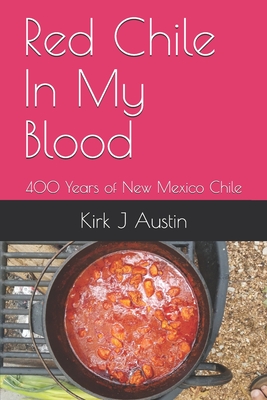 Coperta cărții 'Red Chile In My Blood: 400 Years of New Mexico Chile - Kirk J. Austin'