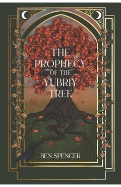 Coperta cărții 'The Prophecy of the Yubriy Tree - Ben Spencer'