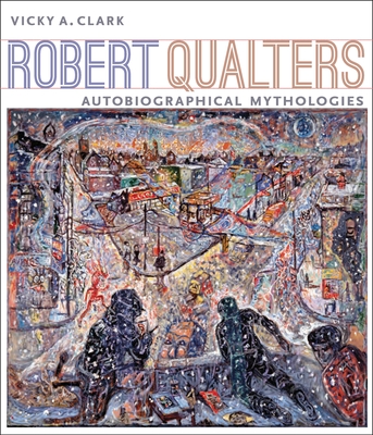 Robert Qualters: Autobiographical Mythologies - Vicky Clark