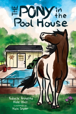 The Pony in the Pool House - Fadocia Annette Nole Hall