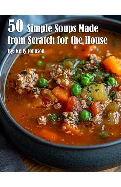 Coperta cărții '50 Simple Soups Made from Scratch for the House - Kelly Johnson'