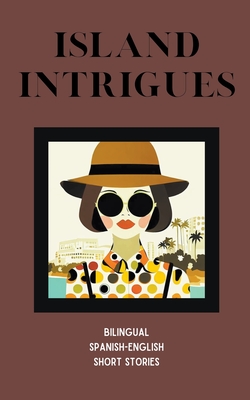 Island Intrigues: Bilingual Spanish-English Short Stories - Coledown Bilingual Books