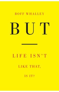 But: Life Isn't Like That, Is It? - Boff Whalley