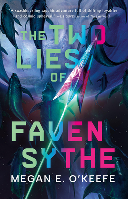 The Two Lies of Faven Sythe - Megan E. O'keefe