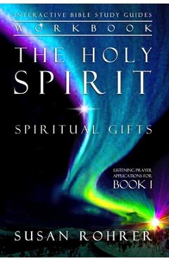 Coperta cărții 'The Holy Spirit - Spiritual Gifts Workbook: Listening Prayer Applications for Book 1 - Susan Rohrer'