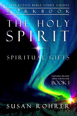 The Holy Spirit - Spiritual Gifts Workbook: Listening Prayer Applications for Book 1 - Susan Rohrer