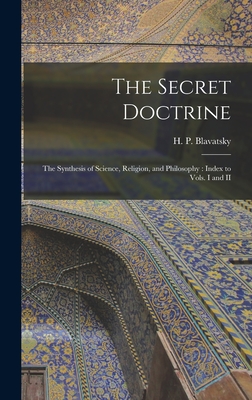Coperta cărții 'The Secret Doctrine: The Synthesis of Science, Religion, and Philosophy: Index to Vols. I and II - H. P. Blavatsky'