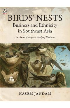 Birds' Nests: Business and Ethnicity in Southeast Asia: An Anthropological Study of Business - Kasem Jandam