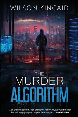 The Murder Algorithm: A Sci-fi Crime Thriller Unveiling the Dark Side of Power and Social Media - Wilson Kincaid