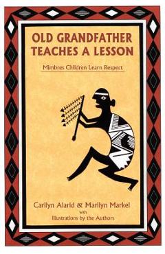Coperta cărții 'Old Grandfather Teaches a Lesson: Mimbres Children Learn Respect - Carilyn Alarid'