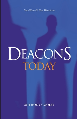 Deacons Today: New Wine & New Wineskins - Anthony Gooley
