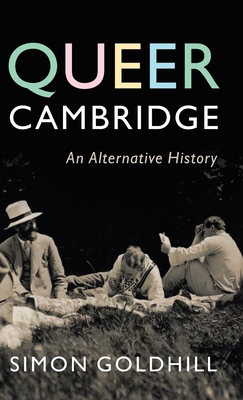 Queer Cambridge: An Alternative History - Simon Goldhill