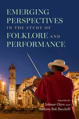 Emerging Perspectives in the Study of Folklore and Performance - Solimar Otero