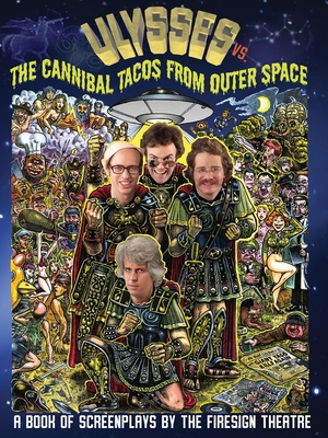 Ulyssess vs. The Cannibal Tacos from Outer Space! A Book of Screenplays by The Firesign Theatre - Philip Austin