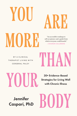 You Are More Than Your Body: 30+ Evidence-Based Strategies for Living Well with Chronic Illness--By a Clinica L Therapist Living with Cerebral Pals - Jennifer Caspari
