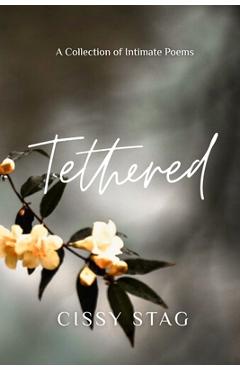 Coperta cărții 'Tethered: A Collection of Intimate Poems - Cissy Stag'