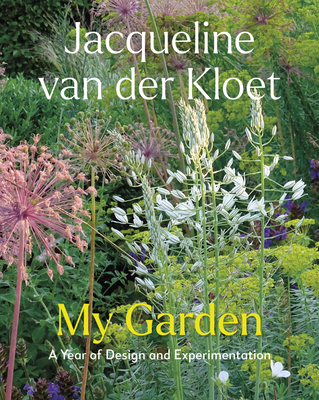 My Garden: A Year of Design and Experimentation - Jacqueline Van Der Kloet