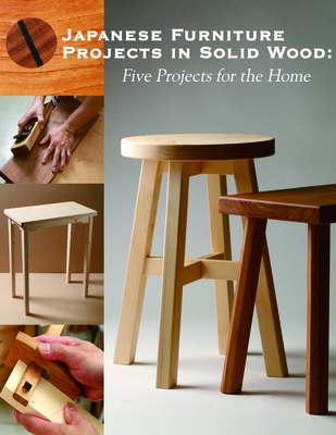 Japanese Furniture Projects in Solid Wood: Five Projects for the Home - 
