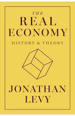 Coperta cărții 'The Real Economy: History and Theory - Jonathan Levy'
