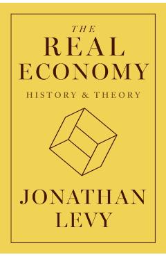 The Real Economy: History and Theory - Jonathan Levy