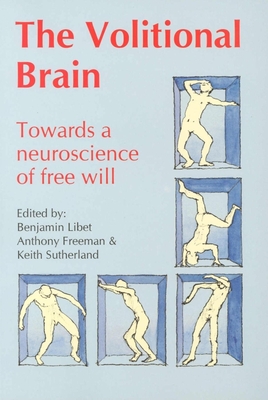Volitional Brain: Towards a Neuroscience of Freewill - Anthony Freeman