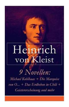 Poza produsului 9 Novellen: Michael Kohlhaas + Die Marquise von O... + Das Erdbeben in Chili + Geistererscheinung und mehr: Michael Kohlhaas + Die - Heinrich Von Kleist