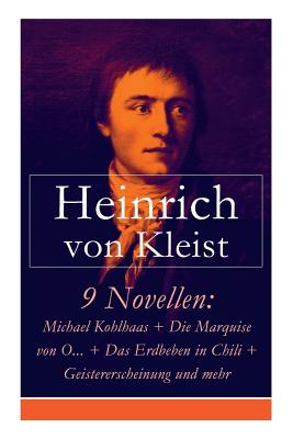 9 Novellen: Michael Kohlhaas + Die Marquise von O... + Das Erdbeben in Chili + Geistererscheinung und mehr: Michael Kohlhaas + Die - Heinrich Von Kleist