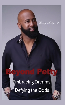 Beyond Petty: Embracing Dreams Defying the Odds - Ricky L. Petty