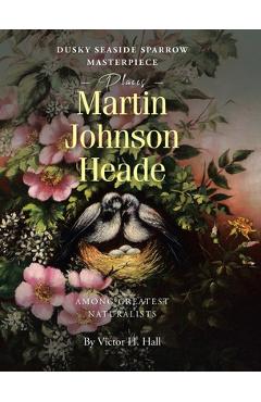 Coperta cărții 'Dusky Seaside Sparrow Masterpiece Places Martin Johnson Heade Amongst Greatest Naturalists - Victor H. Hall'
