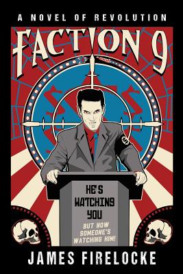 Faction 9: A Novel of Revolution - James Firelocke