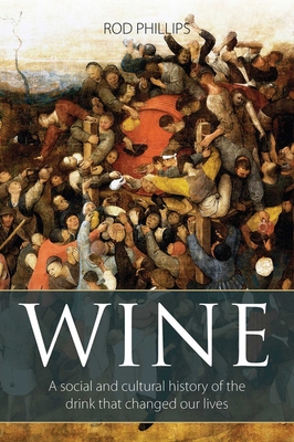 Coperta cărții 'Wine: A Social and Cultural History of the Drink That Changed Our Lives - Rod Phillips'