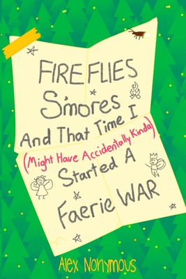 Fireflies, S'mores, and that Time I Might Have Accidentally Kinda Started a Faerie War - Alex Nonymous