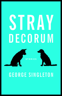 Stray Decorum - George Singleton
