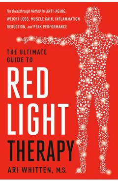 Poza produsului The Ultimate Guide to Red Light Therapy, Revised Edition: The Breakthrough Method for Anti-Aging, Weight Loss, Muscle Gain, Inflammation Reduction, an - Ari Whitten