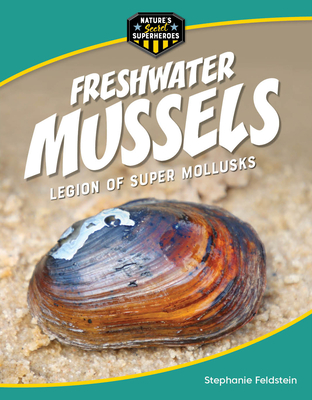 Freshwater Mussels: Legion of Super Mollusks - Stephanie Feldstein