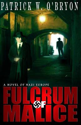 Fulcrum of Malice: A Novel of Nazi Germany - Patrick W. O'bryon