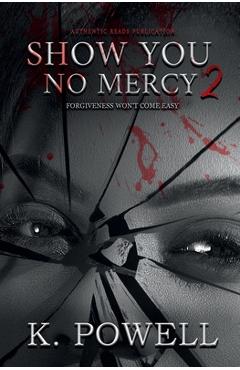 Coperta cărții 'Show You No Mercy: Forgiveness Won't Come Easy - K. Powell'