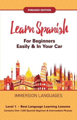 Learn Spanish For Beginners Easily & In Your Car! Vocabulary & Phrases Edition! 2 Books In 1! - Immersion Languages