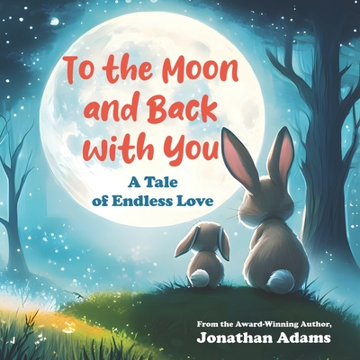 To The Moon and Back With You: A Tale of Endless Love - Jonathan Adams