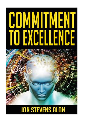 Commitment To Excellence: Expressing Our Inner Best: 31 Powerful Career Success Motivationals For Struggling Artists & Entrepreneurs - Jon Stevens Alon