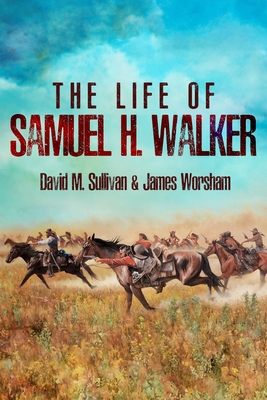 Coperta cărții 'The Life of Samuel H. Walker - David M. Sullivan'