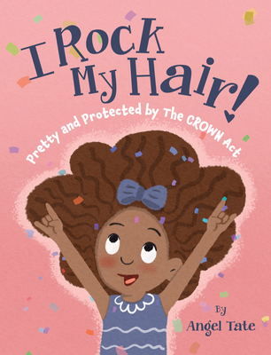I Rock My Hair: Pretty and Protected by the Crown ACT - Angel Tate