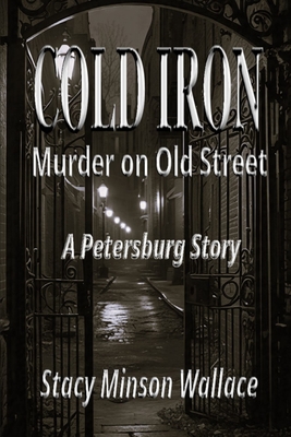 Cold Iron: Murder on Old Street: A Petersburg Story - Stacy Minson Wallace
