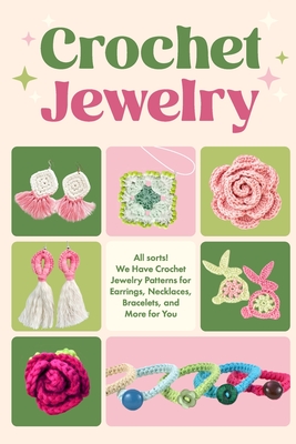 Crochet Jewerly: All sorts! We Have Crochet Jewelry Patterns for Earrings, Necklaces, Bracelets and More for You: Jewerly Amigurumi - Amy Conway