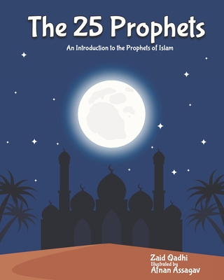 The 25 Prophets: An Introduction to the Prophets of Islam - Afnan Assagav